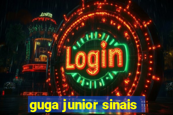 guga junior sinais